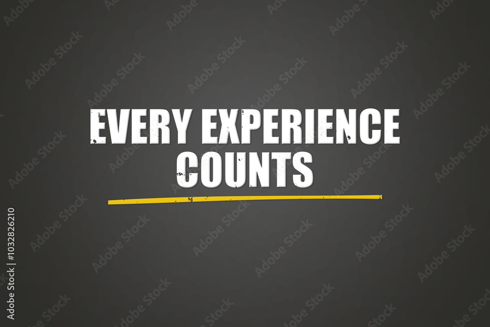 Every experience counts. A blackboard with white text. Illustration with grunge text style. Every experience counts. A blackboard with white text. Illustration with grunge text style.