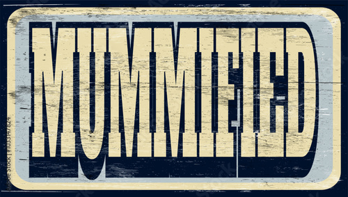 Aged vintage mummified sign on wood