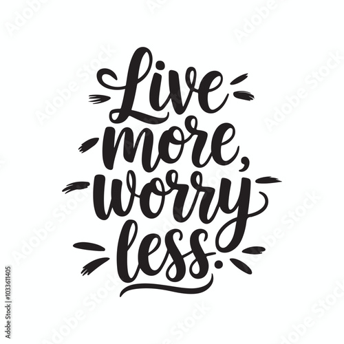Live more worry less Thand lettering inscription positive quote design, motivation and inspiration phrase, Positive quotes, Design element for poster, card, banner, flyer.