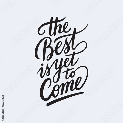 The best is yet to come hand lettering positive quote design, motivation and inspiration phrase, Positive quotes, Design element for poster, card, banner, flyer