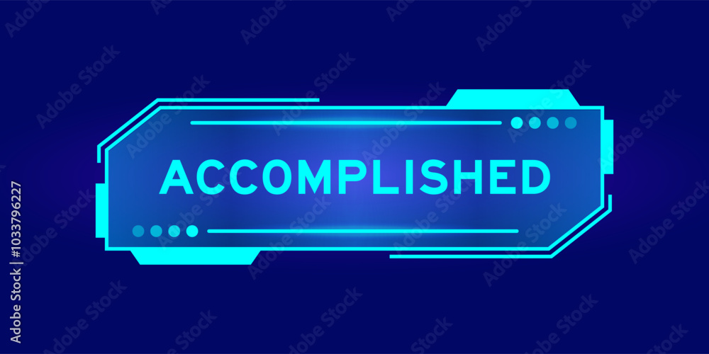 Futuristic hud banner that have word accomplished on user interface screen on blue background Futuristic hud banner that have word accomplished on user interface screen on blue background