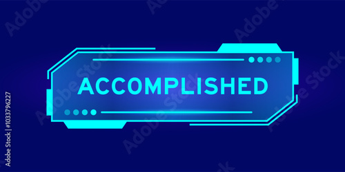 Futuristic hud banner that have word accomplished on user interface screen on blue background