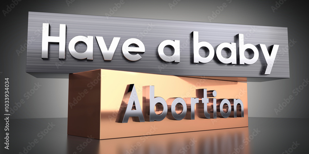 Have a baby, abortion - words on metal blocks - 3D illustration Have a baby, abortion - words on metal blocks - 3D illustration