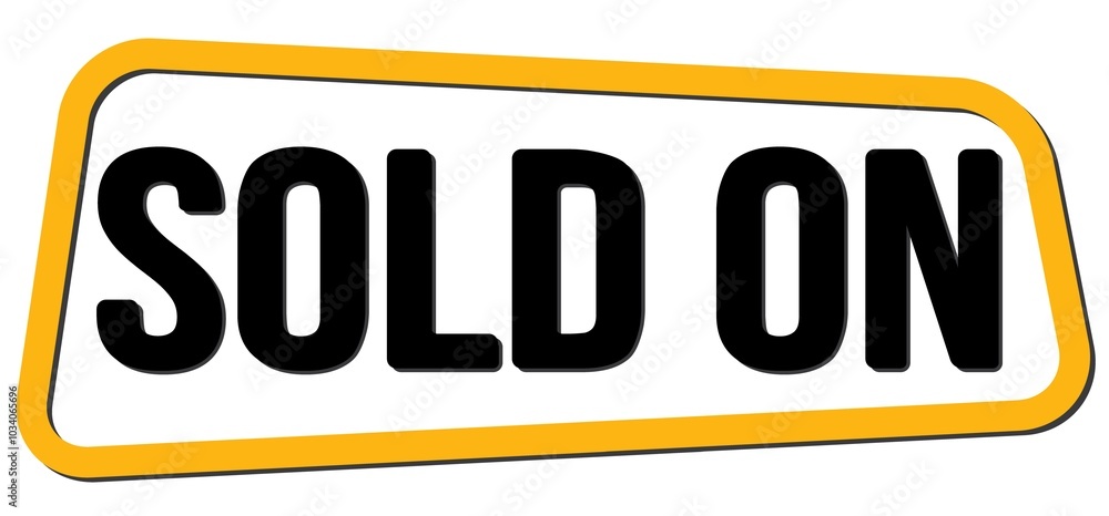 SOLD ON text on yellow-black trapeze stamp sign. SOLD ON text on yellow-black trapeze stamp sign.