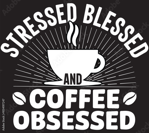 Stressed Blessed And Coffee Obsessed Funny Coffee Lover, Coffee T-shirt Design, Caffeine Addicts Quotes