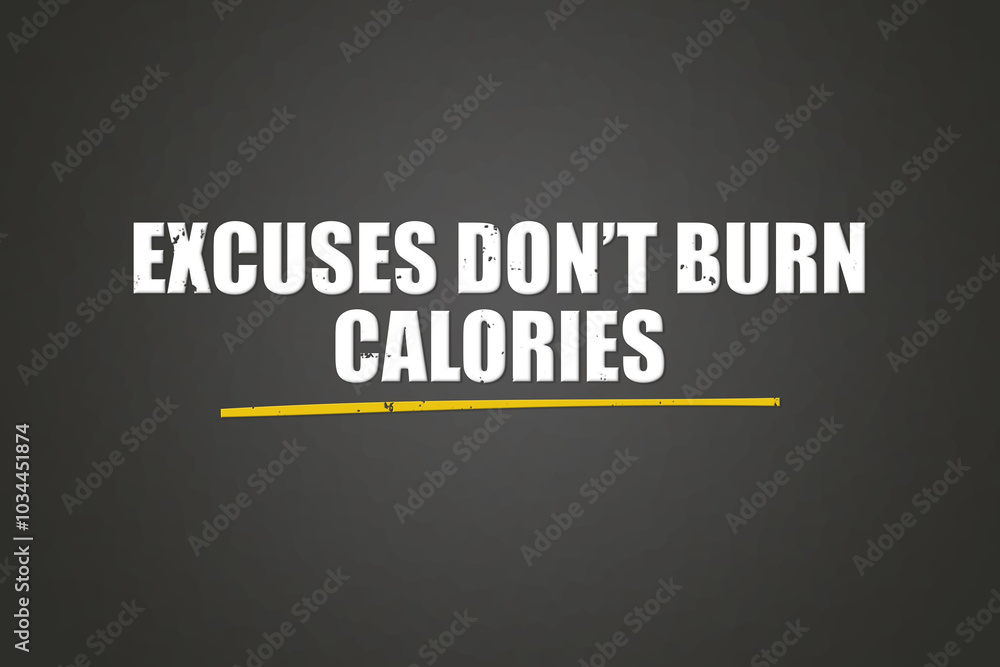 Obraz premium Excuses don’t burn calories. A blackboard with white text. Illustration with grunge text style.