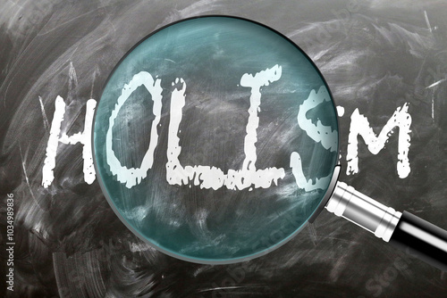 Holism - learn, study and inspect it. Taking a closer look at holism. A magnifying glass enlarging word 'holism' written on a blackboard ,3d illustration photo