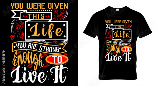 You were given this life you are strong... motivational T-shirt design.