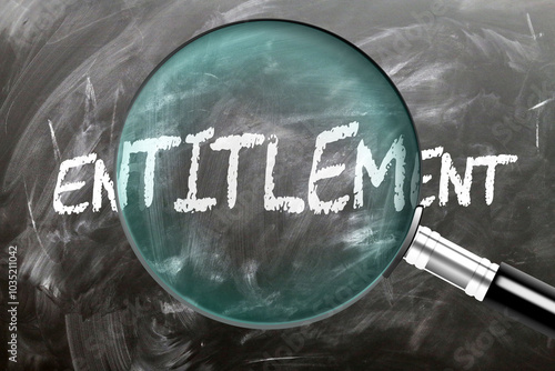 Entitlement - learn, study and inspect it. Taking a closer look at entitlement. A magnifying glass enlarging word 'entitlement' written on a blackboard ,3d illustration photo