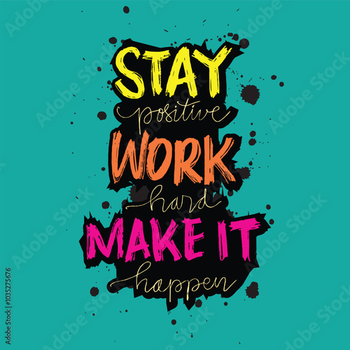 Stay positive work hard make it happen Inspirational quote. Hand drawn typography poster.