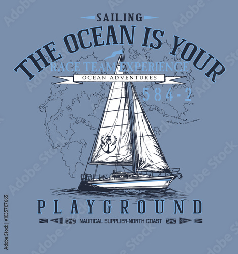 The ocean is your playground.sailboat and nautical slogan used together. graphic design. Suitable for use as a print on nautical themed products.