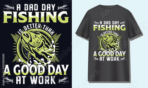 A BAD DAY FISHING IS BETTER THAN A GOOD DAY AT WORK. fishing t-shirt design