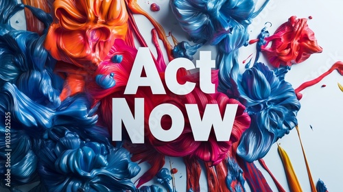 "Act Now" in bold, vibrant text with sharp contrast against a white background for immediate impact.