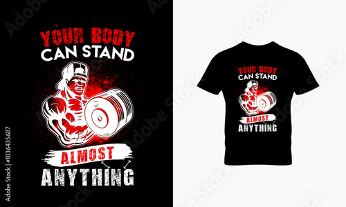 your body can stand almost anything t shirt design 