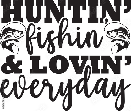 Huntin fishin & lovin everyday
