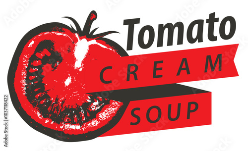 Vector banner, logo or emblem for tomato cream soup. Decorative illustration with inscription, a ripe half tomato in retro style