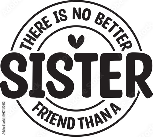 There is No Better Friend Than a Sister