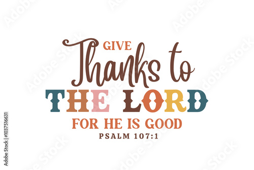 Give thanks to the Lord for he is Good, Fall and Thanksgiving Quote Christian T Shirt Design 