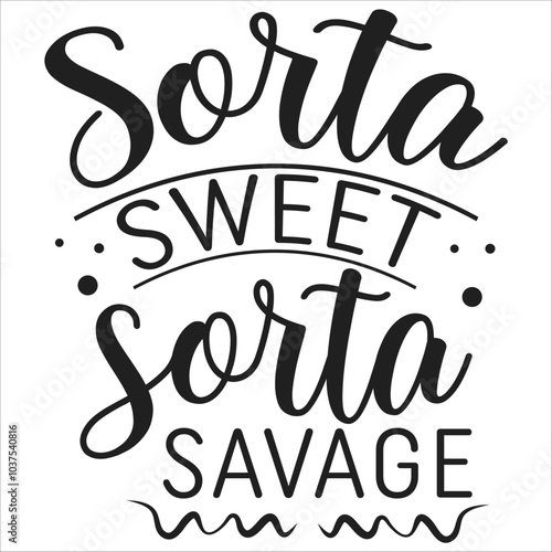 sorta sweet sorta savage.it is a very special design for used anywhere.this is very unique design.it is a creative design