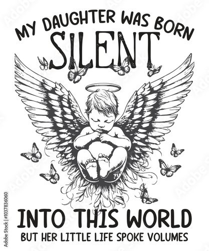 My Daughter was Born Silent Infant Loss Awareness Miscarriage T-Shirt design vector, loss, awareness, daughter, born, silent, infant, pregnancy, miscarriage, t-shirt, baby, stillbirth, gifts
