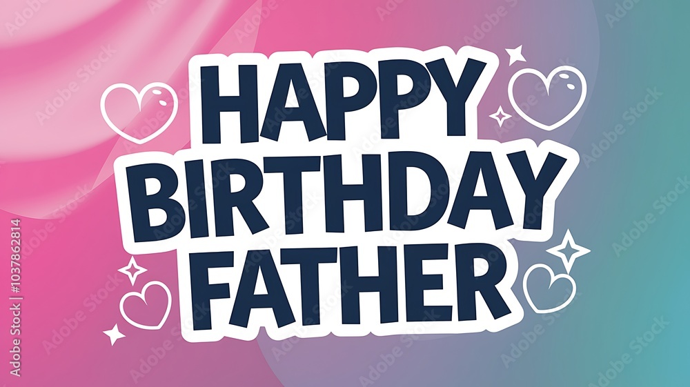 Fototapeta premium Happy Birthday Message for Father with Hearts and Stars