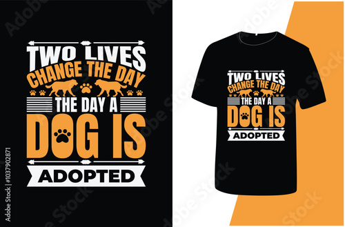 two lives change the day the day a dog is adopted typography dog t shirt design.