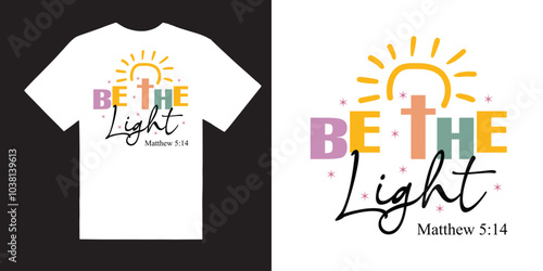 Be the light Colorful Christian Svg tshirt design, Bible Verse svg design, Scripture svg, Sleeve Shirt Design Svg, God Jesus tshirt idea, Psalm concept, Love Faith Svg Png
