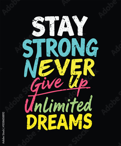 Stay Strong Never Give Up Unlimited DREAMS