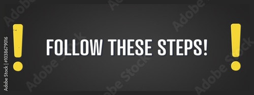 Follow these Steps. A blackboard with white text. Illustration with grunge text style.