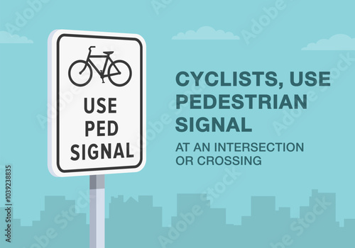 Safe driving tips and traffic regulation rules. Close-up of United States "bicyclists use pedestrian signal" sign meaning. Use ped signal at an intersection. Flat vector illustration template.