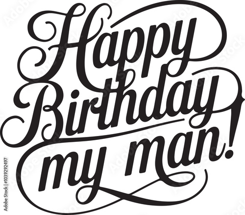 Happy birthday my man , Typography T shirt design vector .