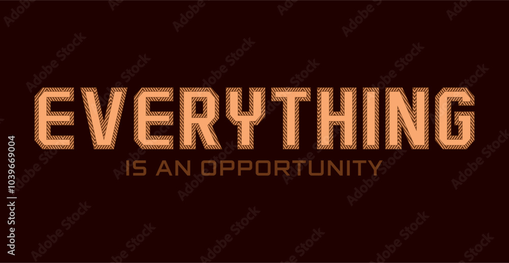 Everything is an opportunity illustration typography slogan for t shirt printing, T-shirt graphic design. Everything is an opportunity illustration typography slogan for t shirt printing, T-shirt graphic design.