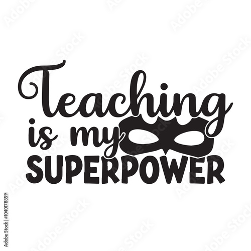 teaching is my superpower background inspirational positive quotes, motivational, typography, lettering design	