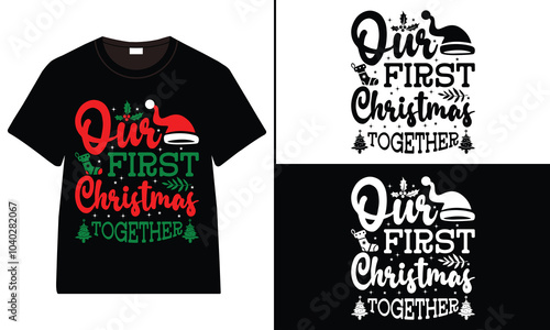 Our First Christmas Together T-shirt design, Christmas day typography t-shirt design, Christmas typography vector t-shirt design