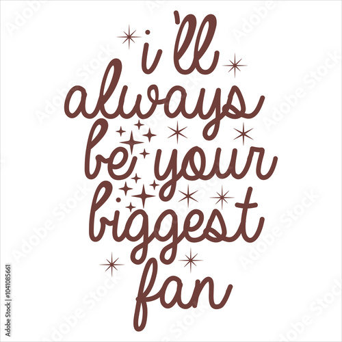 I’LL ALWAYS BE YOUR BIGGEST FAN  Football  T-Shirt Design