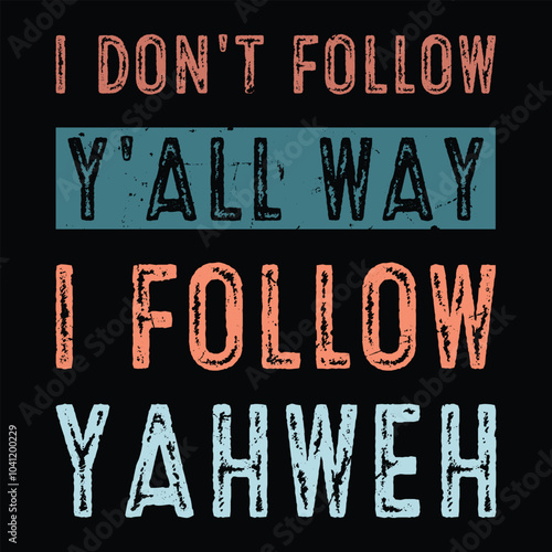 I Don't Follow Y'all Way I follow YAHWEH