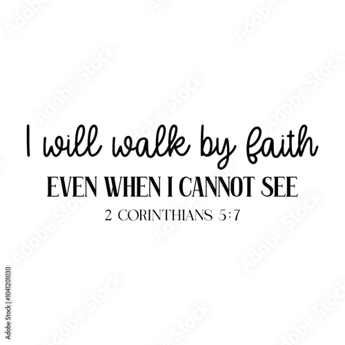 I will walk by faith, even when i cannot see photo