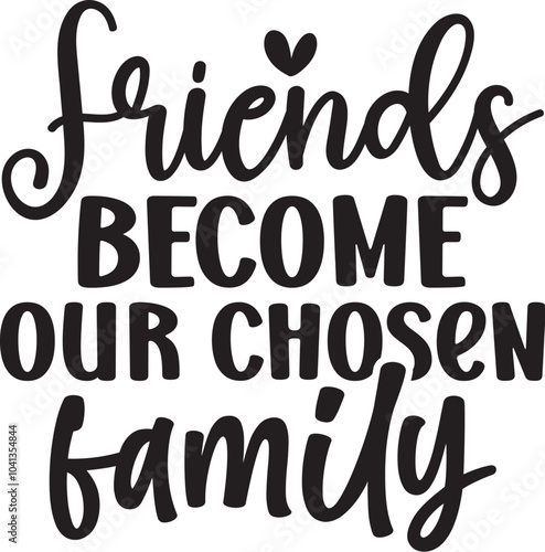 Friends Become Our Chosen Family