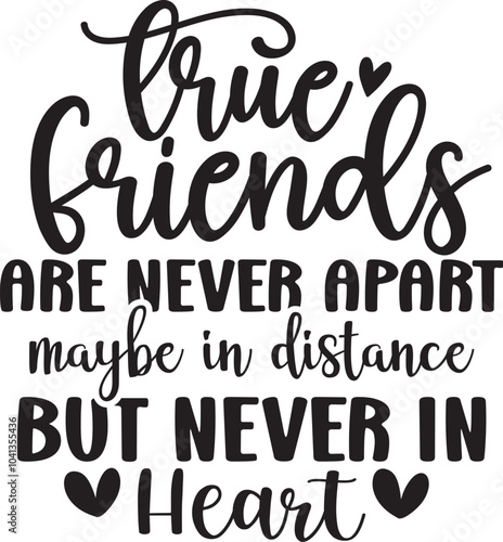 True Friends Are Never Apart Maybe In Distance But Never In Heart