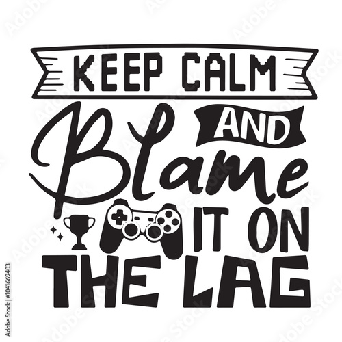keep calm and blame it on the lag background inspirational positive quotes, motivational, typography, lettering design