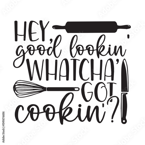 hey good looking whatcha got cooking background inspirational positive quotes, motivational, typography, lettering design