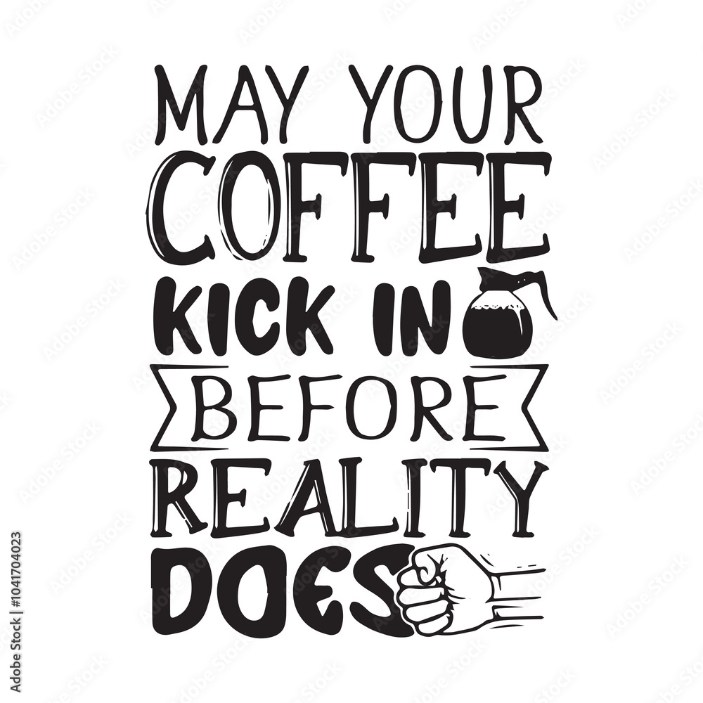 Fototapeta premium may your coffee kick in before reality does background inspirational positive quotes, motivational, typography, lettering design