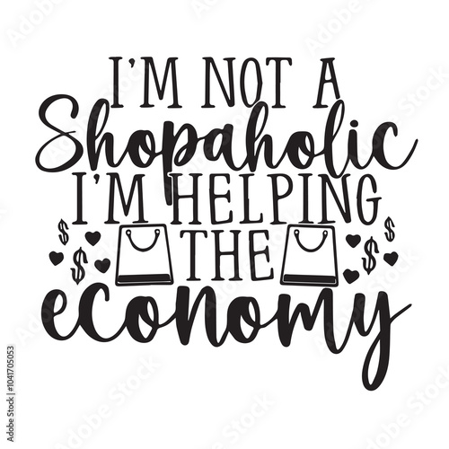 i'm not shopaholic i'm helping the economy background inspirational positive quotes, motivational, typography, lettering design