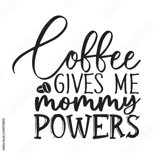coffee gives me mommy powers background inspirational positive quotes, motivational, typography, lettering design