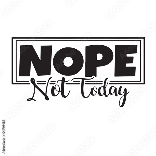 nope not today background inspirational positive quotes, motivational, typography, lettering design