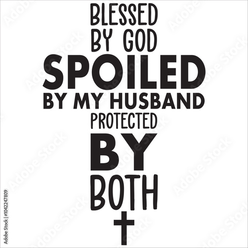 blessed by god spoiled by my husband protected by both.it is a very special design for used anywhere.this is very unique design.it is a creative design