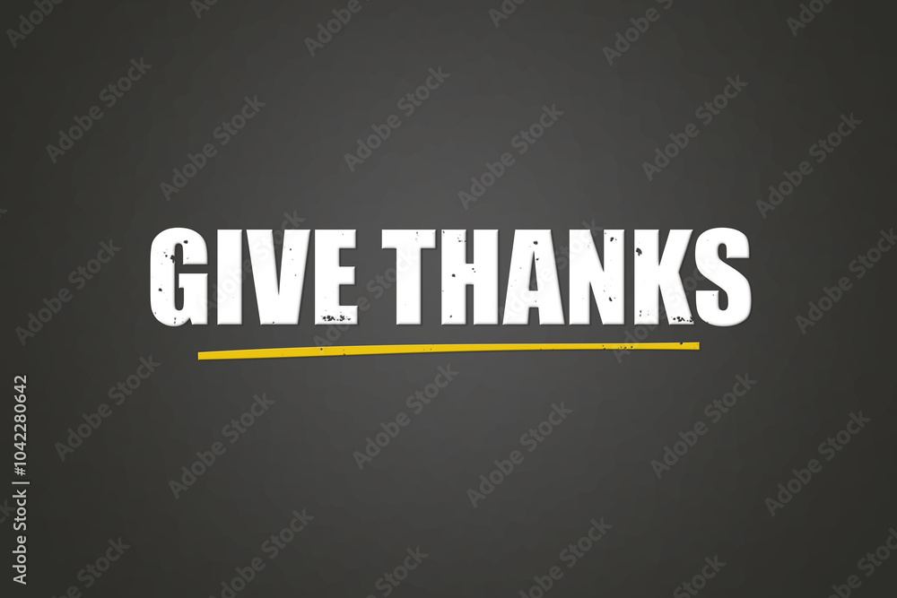 Obraz premium Give Thanks. A blackboard with white text. Illustration with grunge text style.