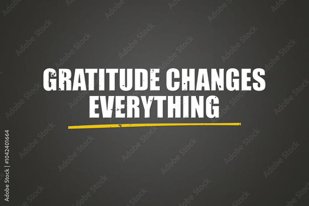 Obraz premium Gratitude Changes Everything. A blackboard with white text. Illustration with grunge text style.