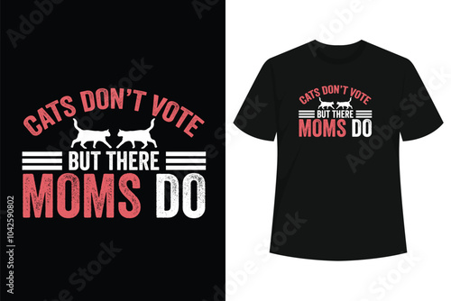 Cats Don't Vote But Their Moms Do T-Shirt