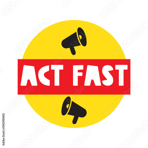 Phrase - Act fast. Marketing badge with megaphones. Vector illustration on white background.